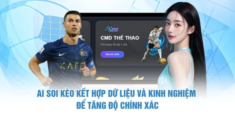 AI soi kèo kết hợp dữ liệu và kinh nghiệm để tăng độ chính xác